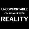 Uncomfortable Collisions with Reality