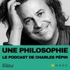 Une philosophie, le podcast de Charles Pépin