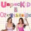 Unpacked and Oversharing Podcast
