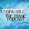 Unsinkable: The Titanic Podcast