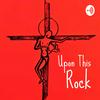 Upon This Rock