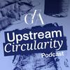 Upstream Circularity Podcast