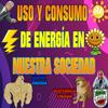 Uso Y Consumo De Energía En Nuestra Sociedad