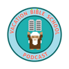 Vacation Bible School Podcast