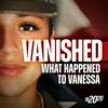 Vanished: What Happened to Vanessa