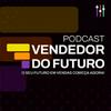 Vendedor do Futuro | Vendas, Estratégia e Gestão