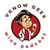 Vknow Geek Wine Podcast