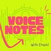 Voice Notes with Steph!