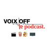 VOIX OFF, le podcast.