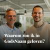 Waarom zou ik in GodsNaam geloven?
