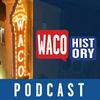 Waco History Podcast