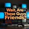 Wait, Are these Guys Friends?