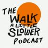 Walk A Little Slower with Tanner Olson