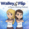 Walley & Flip: A Figure Skating Podcast