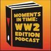 Moments in Time: WW2 Edition Podcast