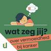 Wat zeg jij? - Over vermoeidheid bij kanker