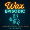 Wax Episodic | Fallout • Pluribus • IT: Welcome to Derry • Alien: Earth