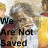 We Are Not Saved
