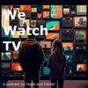 We Watch TV