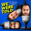 We Were Told We Should Do a Podcast