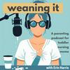 Weaning It: A podcast for toddler nursing moms