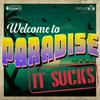Welcome to Paradise (It Sucks)