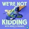 We're Not Kidding with Mehdi & Friends