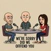 We're Sorry, did we offend you?
