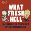What Fresh Hell: Laughing in the Face of Motherhood | Parenting Tips From Funny Moms
