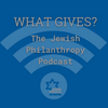 What Gives? The Jewish Philanthropy Podcast