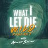 What I Let Die Podcast