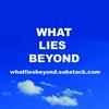 What Lies Beyond Podcast