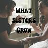 What Sisters Grow