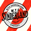 WTF Sunderland Podcast