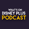 What’s On Disney Plus Podcast