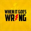 When It Goes Wrong