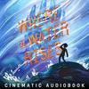 Where the Water Rises: Cinematic Audiobook