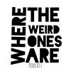 Where The Weird Ones Are