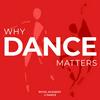 Why Dance Matters