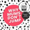 Why Mums Don't Jump