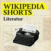 Wikipedia Shorts: Literatur