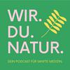 WIR. DU. NATUR. Dein Podcast für sanfte Medizin
