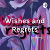 Wishes and Regrets