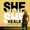 SHE SPEAKS SHE HEALS Podcast with Doctor Shannon