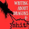 Writing About Dragons and Shit