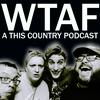 WTAF - A THIS COUNTRY PODCAST