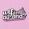 WTF is AuDHD?