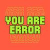 You Are Error