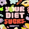 Your Diet Sucks