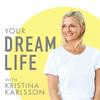 Your Dream Life with Kristina Karlsson